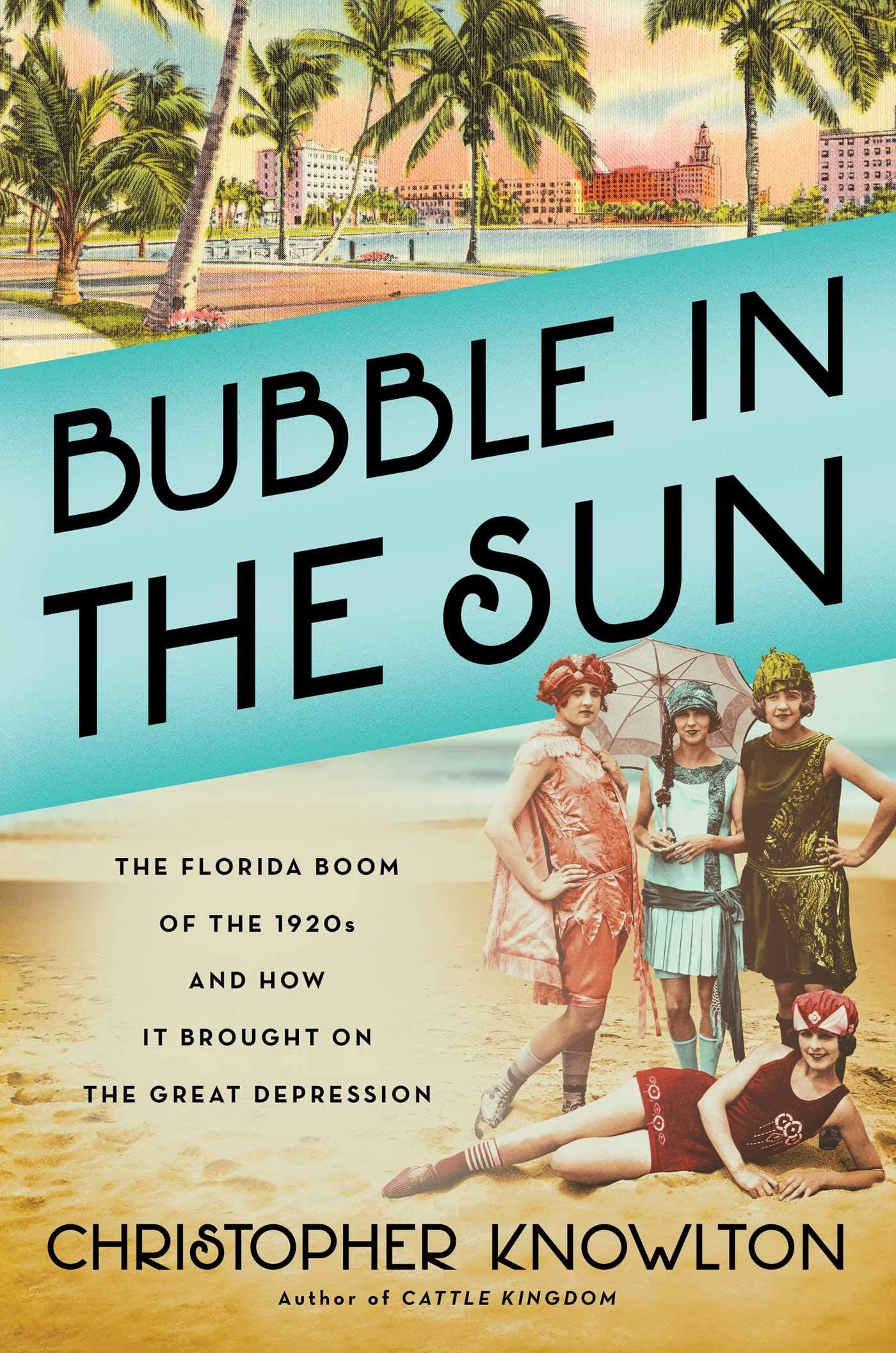 Book cover of 'Bubble in the Sun: The Florida Boom of the 1920s and how it brought on the Great Depression' by Christopher Knowlton, author of Cattle Kingdom, with a vintage beach scene and 1920s women in swimwear.