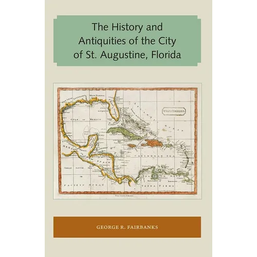Book cover for 'The History and Antiquities of the City of St. Augustine, Florida' by George R. Fairbanks with a historical map of Florida, the Gulf of Mexico, and the Caribbean Sea.