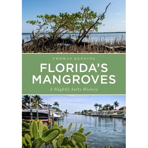 Book cover of 'Florida's Mangroves: A Slightly Salty History' by Thomas Kenning with images of mangrove trees and a marina.