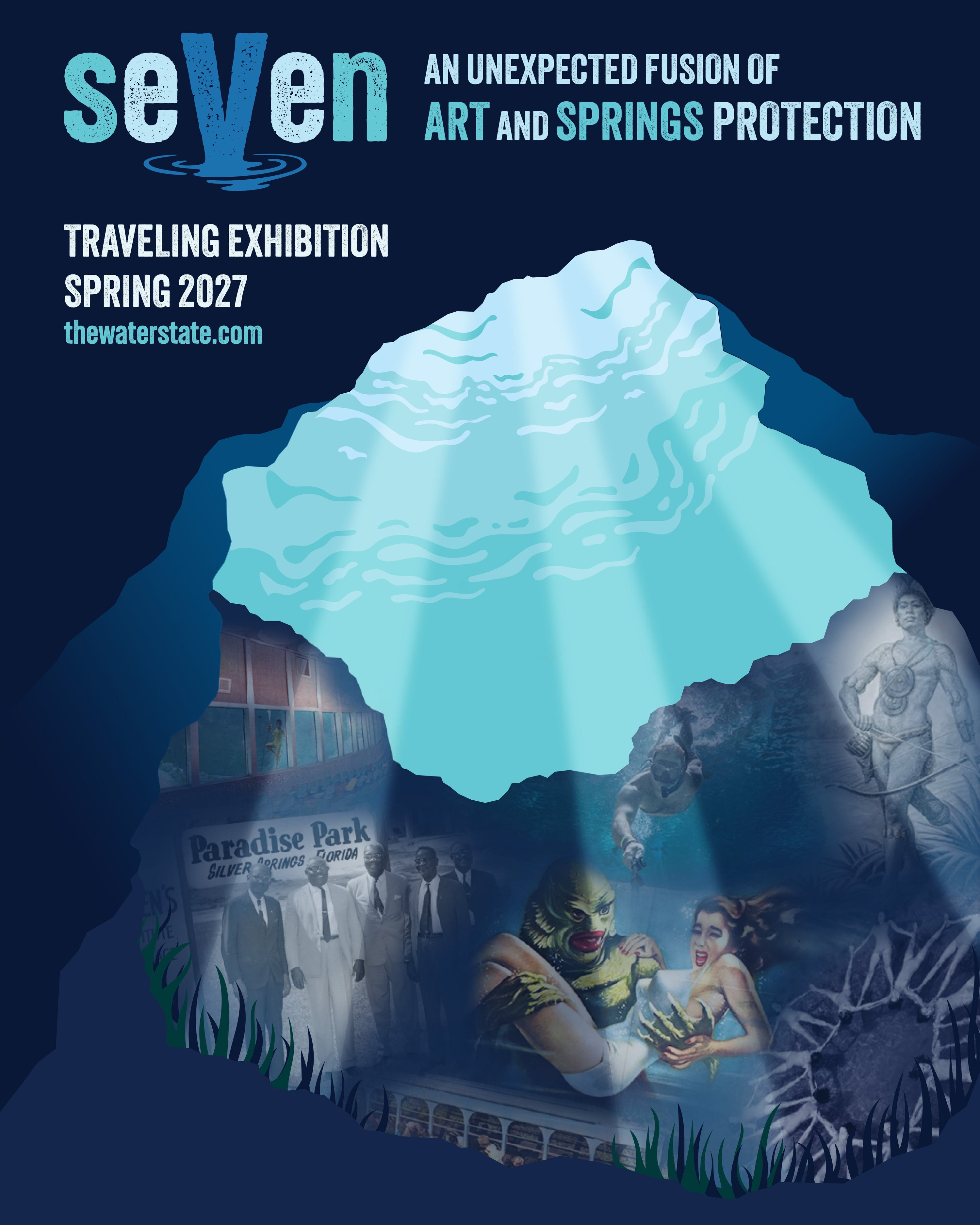 Poster for the 'Seven' traveling exhibition, showing a dark blue underwater cave with a light blue opening that has sunlight shining through, and artwork scattered on the bottom of the cave. The text on the poster reads 'Seven: An Unexpected Fusion of Art and Springs Protection',  'Traveling Exhibition Spring 2027 thewaterstate.com'.