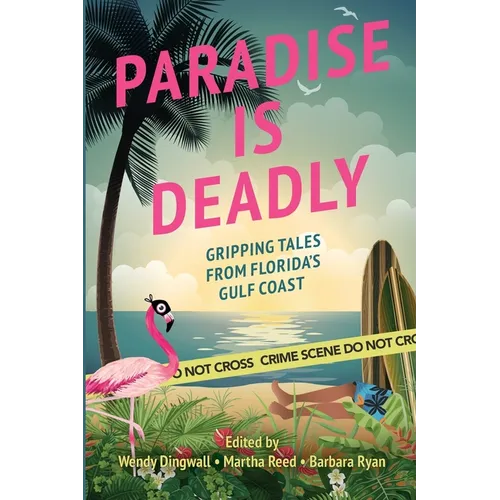 Book cover of 'Paradise is Deadly: Gripping Tales from Florida's Gulf Coast' featuring an illustration of a beach scene with a pink flamingo in a black mask in front of crime scene caution tape, where a surfer is laying down mostly hidden by surfboards.