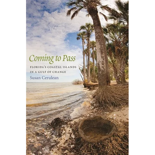 Book cover of 'Coming to Pass: Florida's Coastal Islands in a Gulf of Change' by Susan Cerulean with palm trees and beach scene.