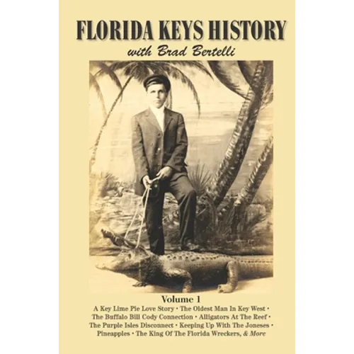 Book cover of 'Florida Keys History with Brad Bertelli: Volume 1' featuring a vintage photo of a man in a suit with an alligator on a leash.